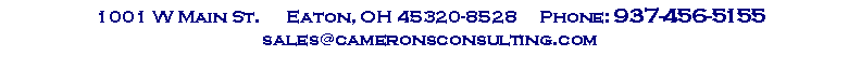 Text Box: 1001 W Main St.      Eaton, OH 45320-8528     Phone: 937-456-5155      sales@cameronsconsulting.com